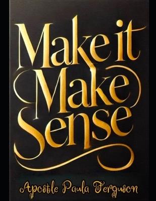 Make it Make Sense - Apostle Paula Ferguson - cover