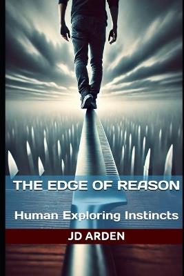 The Edge of Reason: Human Exploring Instincts - Jd Arden - cover