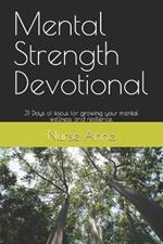 Mental Strength Devotional: 31 Days of focus for growing your mental wellness and resilience.