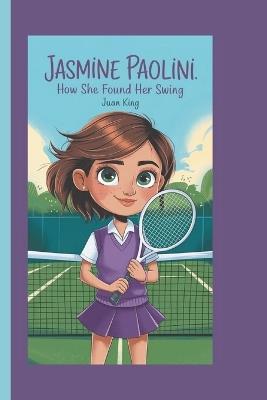 Jasmine Paolini: How She Found Her Swing - Juan King - cover