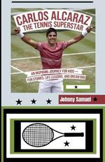 Carlos Alcaraz: THE TENNIS SUPERSTAR: An Inspiring Journey for Kids-Fun Stories, Life Lessons, and Dream Big!