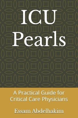 ICU Pearls: A Practical Guide for Critical Care Physicians - Essam Abdelhakim - cover