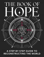 The Book of Hope: A Step-by-Step Guide to Reconstructing the World: Rediscover Resilience, Rebuild Communities, and Rekindle Possibility
