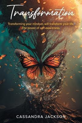 Transformation: Transforming your mindset, can transform your way of life. The power of self-awareness. - Cassandra Jackson - cover
