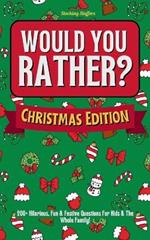 Stocking Stuffers: Would You Rather? Christmas Edition: 200+ Hilarious, Fun & Festive Questions For Kids & The Whole Family!