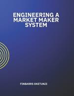 Engineering a Market Maker System
