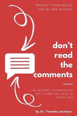 Don't Read the Comments: The Internet is Undefeated, But It Doesn't Have to Defeat You - Tameka Jackson - cover