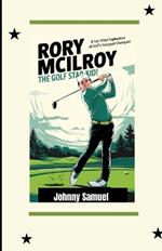 Rory McIlroy: THE GOLF STAR KID!: A Fun-Filled Exploration of Golf's Youngest Champion