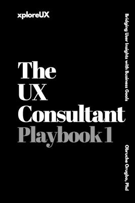 The UX Consultant Playbook 1: Bridging User Insights with Business Goals - Obruche Orugbo - cover