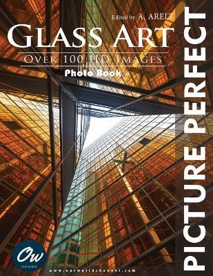 Glass Art: Picture Perfect Photo Book - A Arelt,Our World - cover