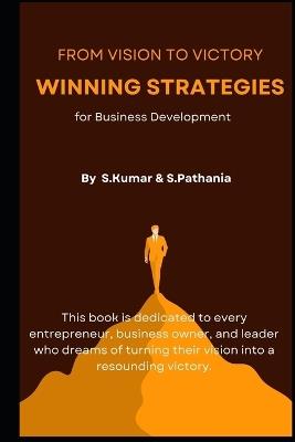 From Vision to Victory: Winning Strategies for Business Development - Simran Pathania,Sonu Kumar - cover