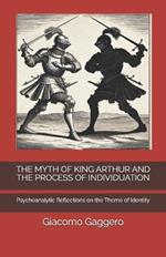 The Myth of King Arthur and the Process of Individuation: Psychoanalytic Reflections on the Theme of Identity