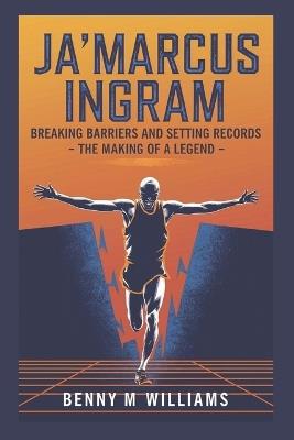 Ja'Marcus Ingram: Breaking Barriers and Setting Records-The Making of a Legend - Benny M Williams - cover