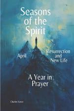 Seasons of the Spirit: April: Resurrection and New Life