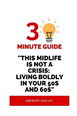 30-Minute Guide "This Midlife is Not a Crisis: Living Boldly in Your 50s and 60s" - Gregory Daujat - cover