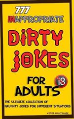 777 Inappropriate Dirty Jokes for Adults: The Ultimate Collection of Naughty Jokes for Different Situations