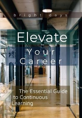 Elevate Your Career: The Essential Guide to Continuous Learning - Bright Days - cover