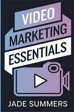 Video Marketing Essentials