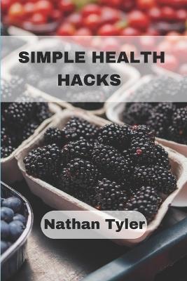 Simple Health Hacks: Practical Wellness Tips for Real-Life Results - Nathan Tyler - cover