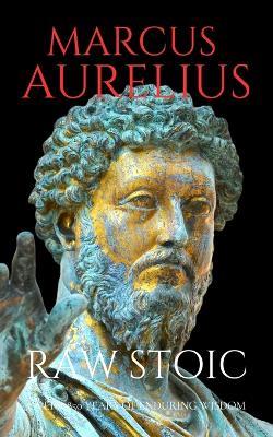 Raw Stoic: A No-Bullshit Guide to Living Real - Marcus Aurelius,C Bandara - cover