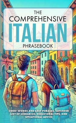 The Comprehensive Italian Phrasebook: 2000+ Words and Easy Phrases, Exteded list of scenarios, Behavioral Tips, and Situational Advice - Aa VV - cover