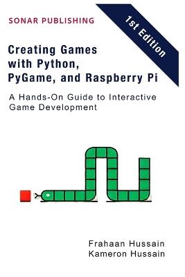 Creating Games with Python, PyGame, and Raspberry Pi: A Hands-On Guide to Interactive Game Development - Frahaan Hussain,Kameron Hussain - cover