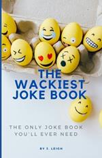 The Wakiest Joke Book: The only joke book you'll ever need
