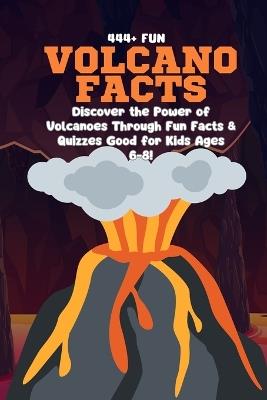 444+ Fun Volcano Facts for Kids: Explosive Trivia, Amazing Eruptions, and Fascinating Geology for Curious Minds: Discover the Power of Volcanoes Through Fun Facts & Quizzes Perfect for Kids Ages 6-8! - Rabea Hadi - cover