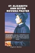 St. Elizabeth Ann Seton Novena Prayer: Biography, Legacy, reflection and Powerful 9 days Devotions with St. Elizabeth Ann Seton, the American Saint
