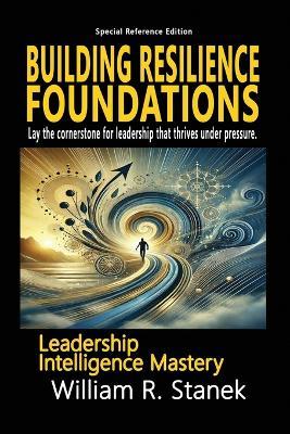 Building Resilience Foundations: A 2-Week Action Plan for Leadership Success: Lay the cornerstone for leadership that thrives under pressure. - Stanek,William R Stanek - cover