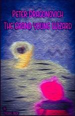 Peter Dragonovich: The Grand Young Wizard