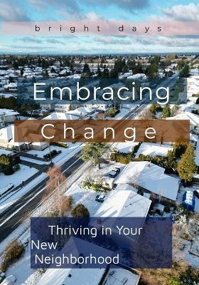 Embracing Change: Thriving in Your New Neighborhood - Bright Days - cover
