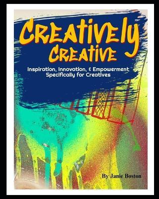 Creatively Creative: The Next Innovator - Janie Boston - cover