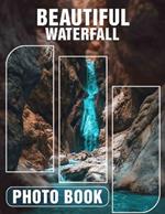 Beautiful Waterfall Photo Book: Stunning Captures Of Nature's Cascading Wonders Featuring 40 Breathtaking Scenes