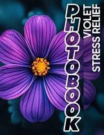 Violet Stress Relief Photo Book: Soothing Imagery Featuring 40 High-Quality Violet Photos For Relaxation and Peace