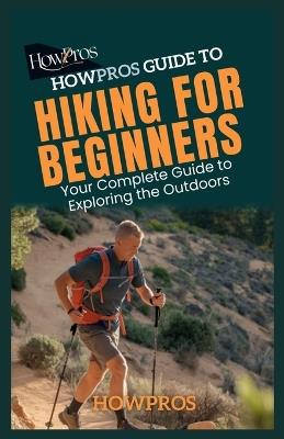 HowPros Guide to Hiking for Beginners: Your Complete Guide to Exploring the Outdoors - How Pros - cover