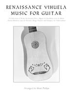 Renaissance Vihuela Music for Guitar: A Collection of Works by Esteban Daza, Miguel de Fuenllana, Luis de Milán, Alonso Mudarra, Luis de Narváez, Diego Pisador and Enríquez de Valderrábano
