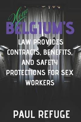How Belgium's Law Provides Contracts, Benefits, And Safety Protections for Sex Workers - Paul Refuge - cover