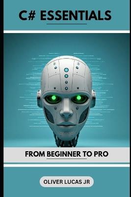 C# Essentials: From Beginner To Pro - Oliver Lucas - cover