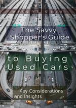 The Savvy Shopper's Guide to Buying Used Cars: Key Considerations and Insights