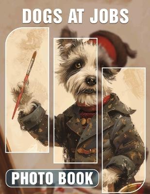Dogs at Jobs Photo Book: Explore 40 Incredible Canine Heroes in Entertaining Workplace Moments for All Ages - Paige Pope - cover