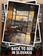 Back To 80s In Slovakia Photo Book: 40 Nostalgic Images Bringing The Vibrant Spirit Of The 80s Directly To You