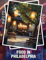 Food In Philadelphia Photo Book: Delightful Culinary Experience Featuring 40 Diverse Dishes Celebrating Philadelphia's Rich Food Scene
