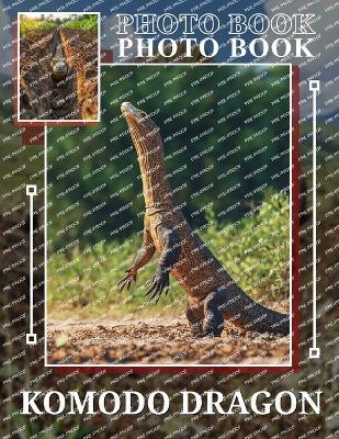 Komodo Dragon Photo Book: 40 Stunning Visuals Of The World's Largest Lizard For Nature Lovers And Enthusiasts - Thomas Nixon - cover