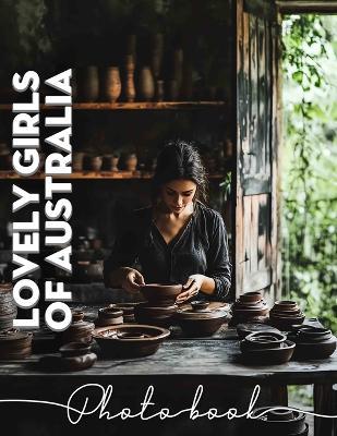 Lovely Girls Of Australia Photo Book: 40 Stunning Images Showcasing Australia's Beautiful Girls In Vibrant Settings - Damien Wilson - cover
