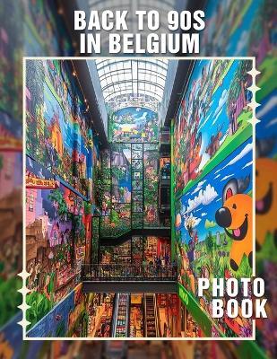 Back To 90s In Belgium Photo Book: Nostalgic Collection Of 40 Captivating Images Celebrating The 90s Culture In Belgium - Niamh Irwin - cover