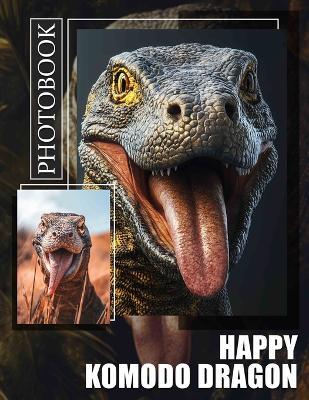 Happy Komodo Dragon Photo Book: Explore 40 Vibrant Images Celebrating The Joyful Life Of Komodo Dragons In Their Habitat - Niamh Irwin - cover