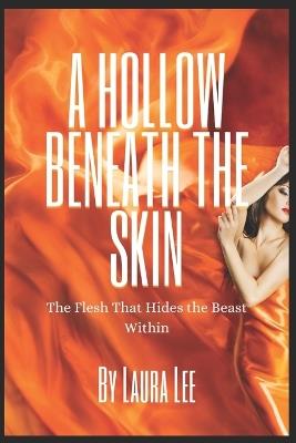 A Hollow Beneath the Skin: The Flesh That Hides the Beast Within - Laura Lee - cover
