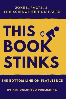 THIS BOOK STINKS - Jokes, facts, & and the science behind farts.: Facts & Jokes About Farting - Jp O'Hart - cover