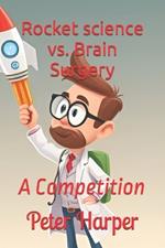 Rocket science vs. Brain Surgery: A Competition